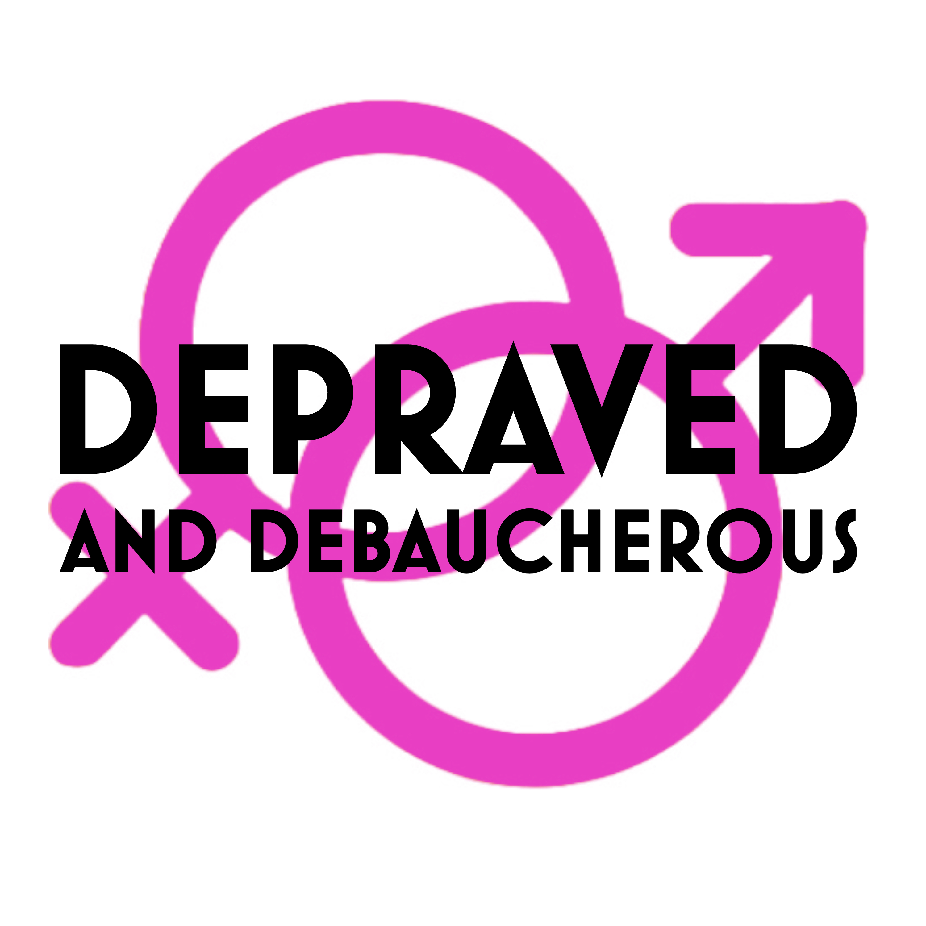 Depraved and Debaucherous-Society, Culture, Dating and Lifestyle Podcast  | From King of Podcasts